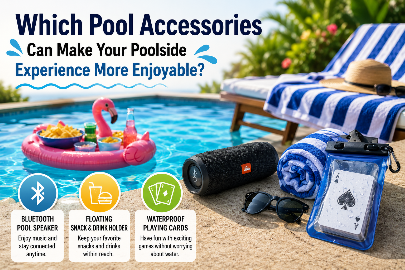 Which Pool Accessories Can Make Your Poolside Experience More Enjoyable?